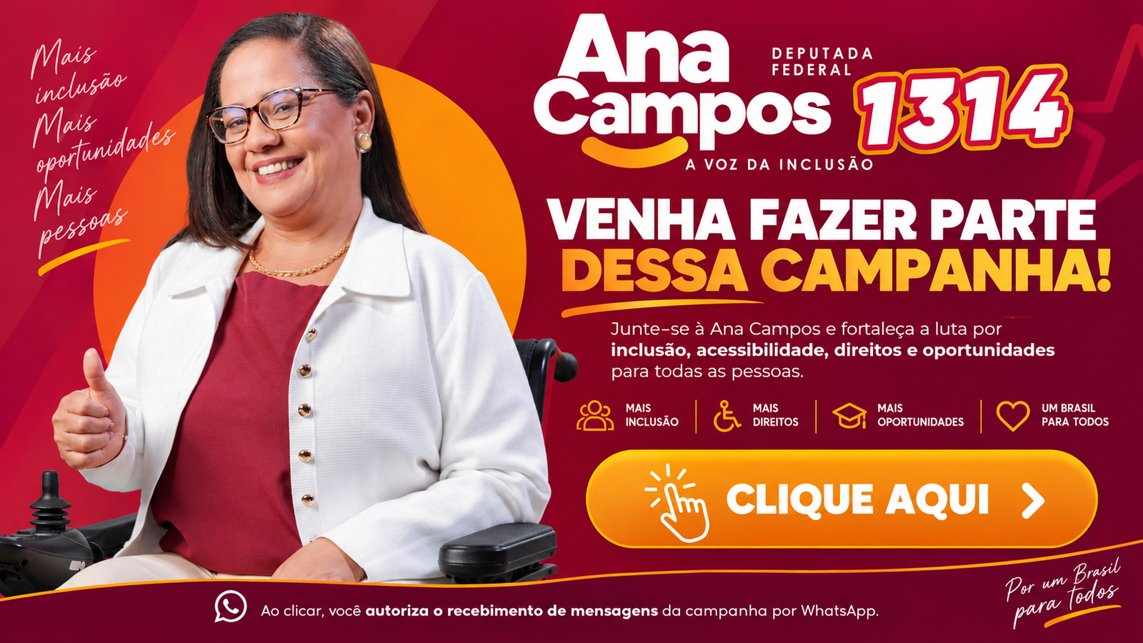 Ana Campos, deputada federal 1314, a voz da inclusão. Venha fazer parte dessa campanha: junte-se à Ana Campos e fortaleça a luta por inclusão, acessibilidade, direitos e oportunidades para todas as pessoas.